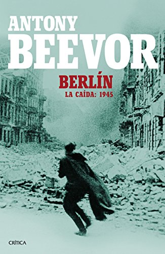 Portada del libro Berlín: La caída, 1945 de Antony Beevor